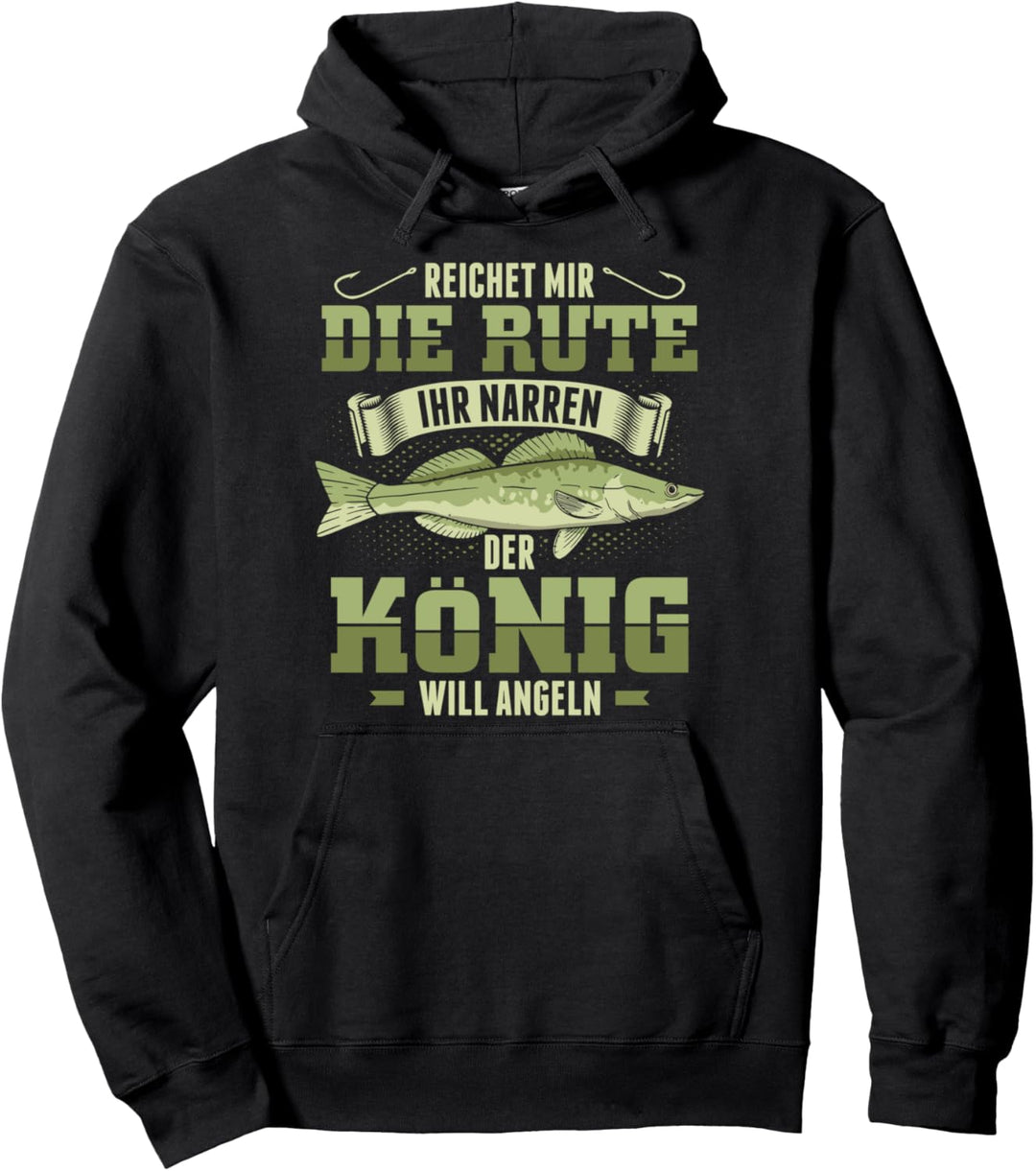 Reicht Mir Die Rute Ihr Narren Der König Will Anglen Angler Pullover Hoodie