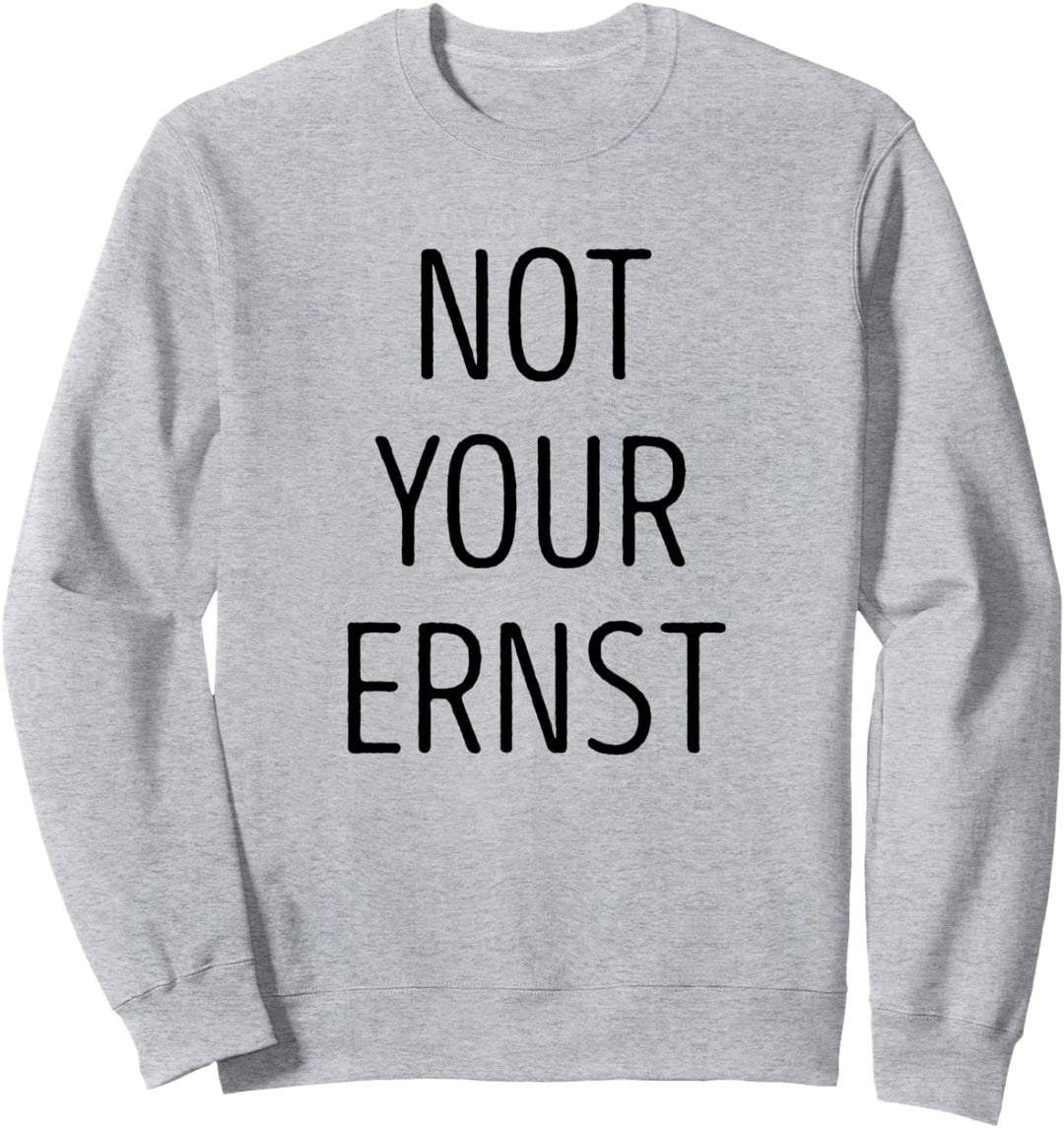 Nicht Dein Ernst I Not Your Ernst Sweatshirt