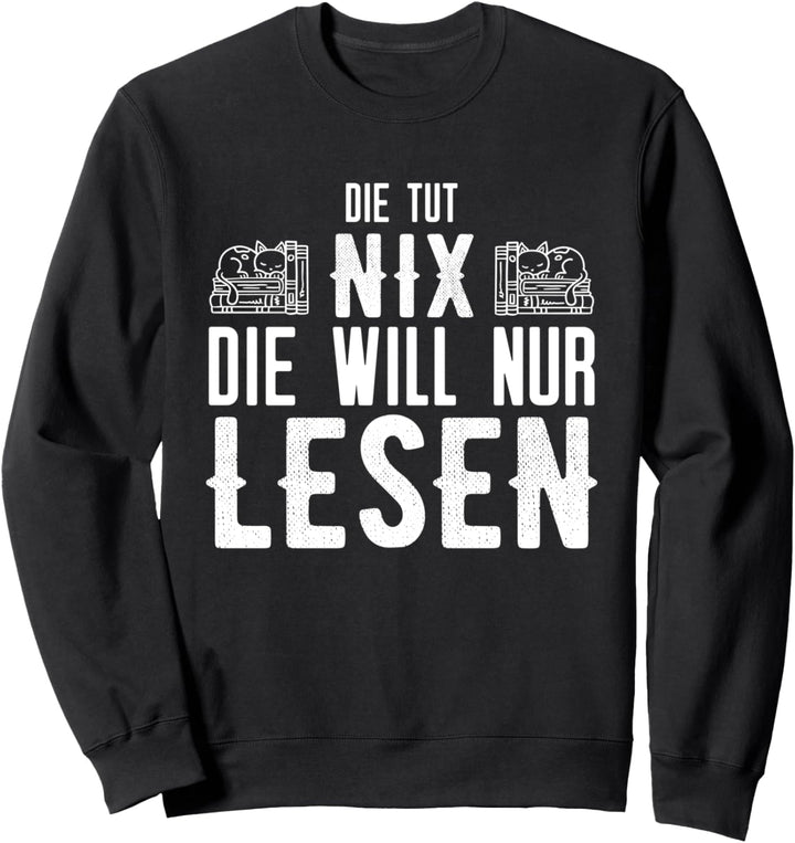 Die tut nix die will nur lesen - Bücher Leseratte Sweatshirt