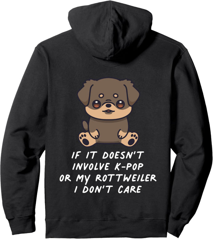 If It Doesn't Involve K-Pop Or My Rottweiler I Don't Care Pullover Hoodie
