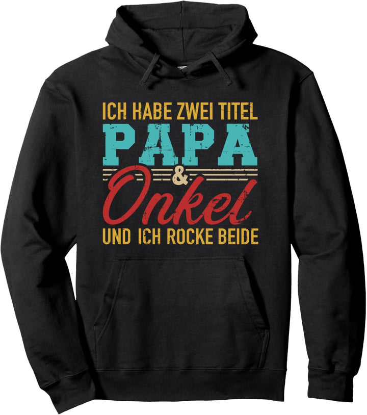 Ich habe zwei Titel Papa und Onkel und ich rocke sie beide Pullover Hoodie