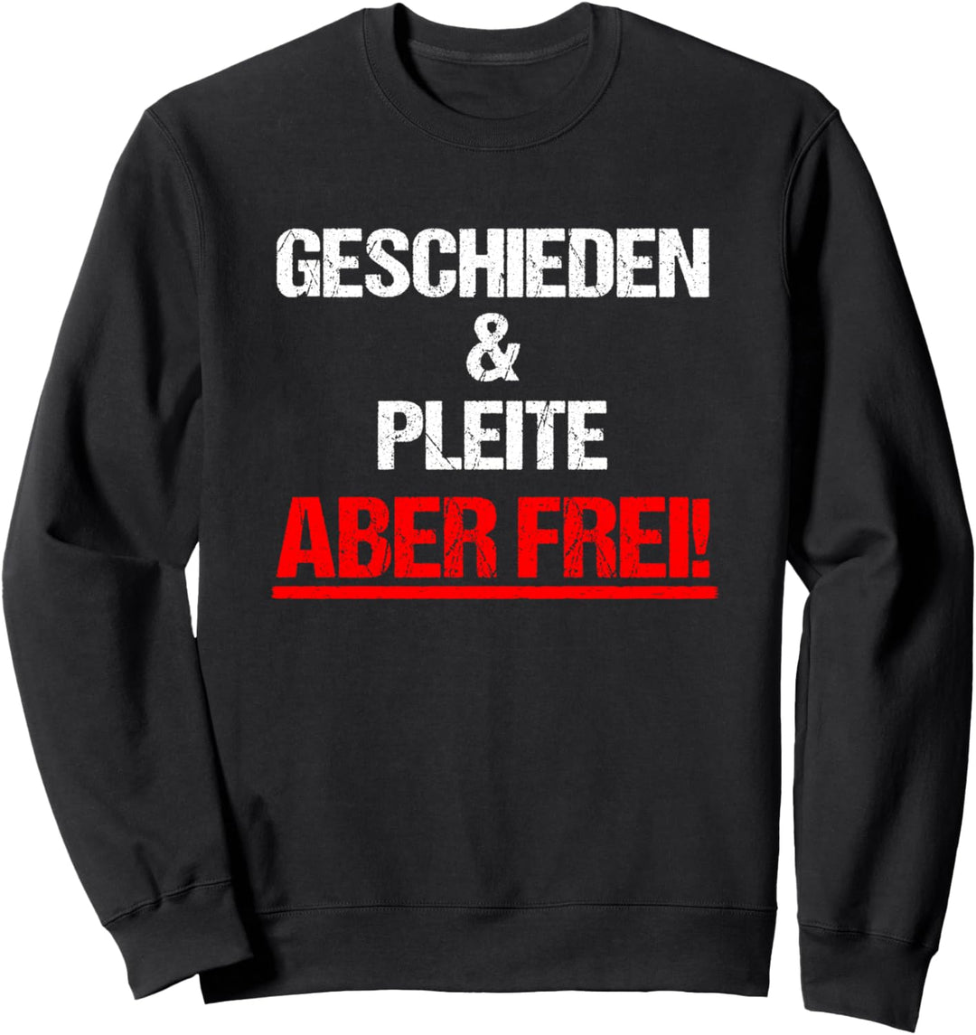Geschieden und Pleite aber frei! Scheidung Lustiger Spruch Sweatshirt