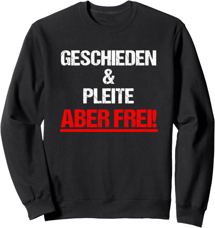 Geschieden und Pleite aber frei! Scheidung Lustiger Spruch Sweatshirt