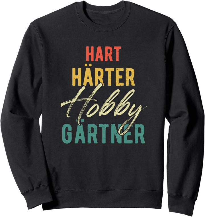 Hart Härter Hobbygärtner Garten Landschaftsgärtner Gärtner Sweatshirt