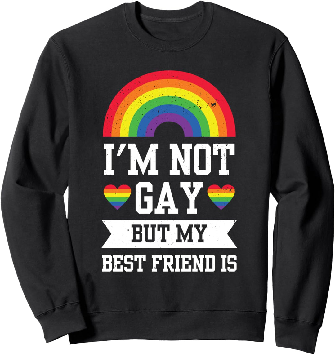 Ich bin nicht schwul, aber meine Freunde sind lustig Sweatshirt