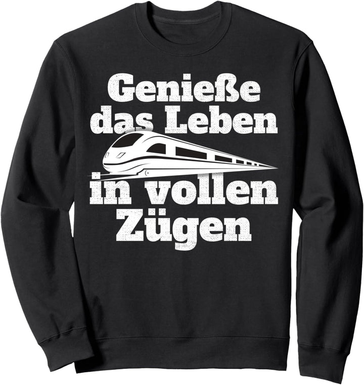 Geniesse Das Leben In Vollen Zügen Bahn Zug Pendler Eisenbahn Sweatshirt