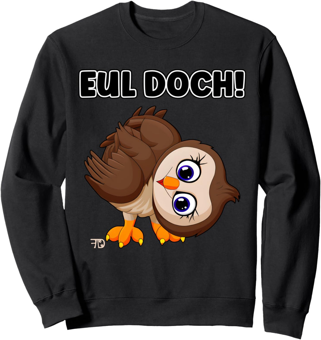 Eul doch! Lustige und niedliche Eule. freches Tier Sweatshirt