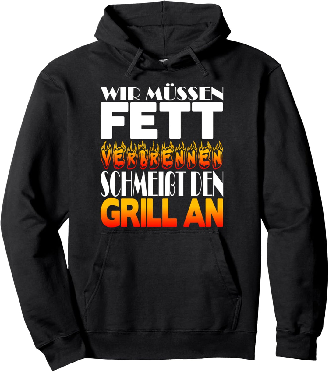 Wir müssen Fett verbrennen schmeisst den Grill an Pullover Hoodie