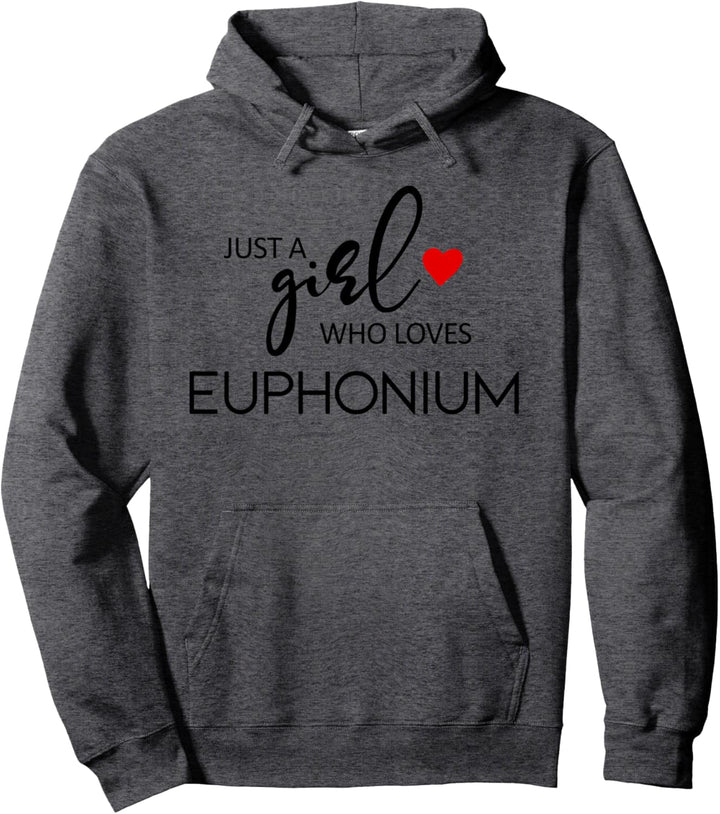 Just A Girl Who Loves Euphonium - Music Euphonium Pullover Hoodie