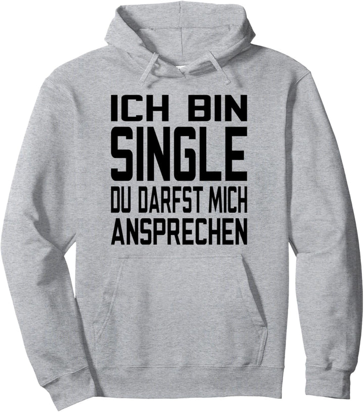 Ich Bin Single Du Darfst Mich Ansprechen Pullover Hoodie