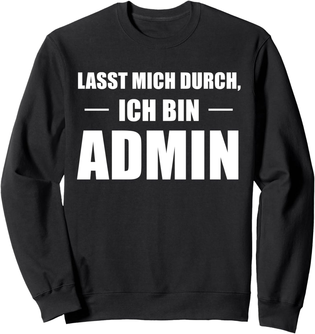 Lasst Mich Durch Ich Bin Admin Informatik Sweatshirt