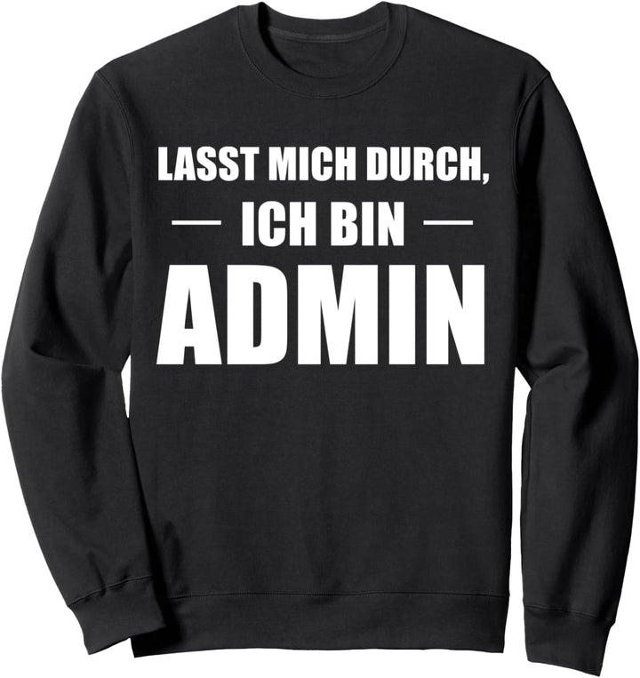 Lasst Mich Durch Ich Bin Admin Informatik Sweatshirt
