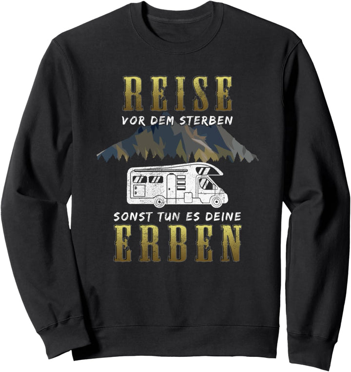 Reise vor dem Sterben sonst tun es deine Erben Sweatshirt