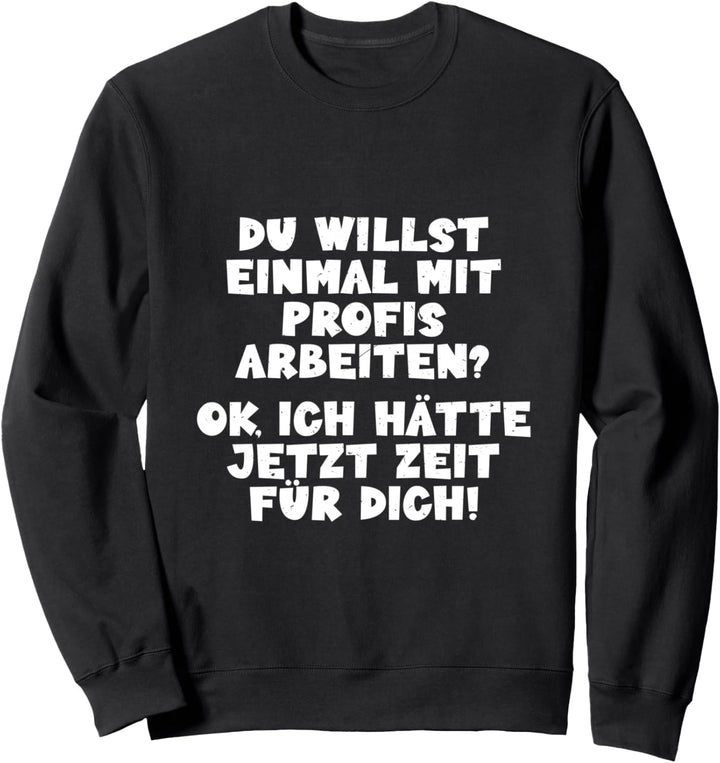 Du willst einmal mit Profis arbeiten? Männer Handwerker Sweatshirt