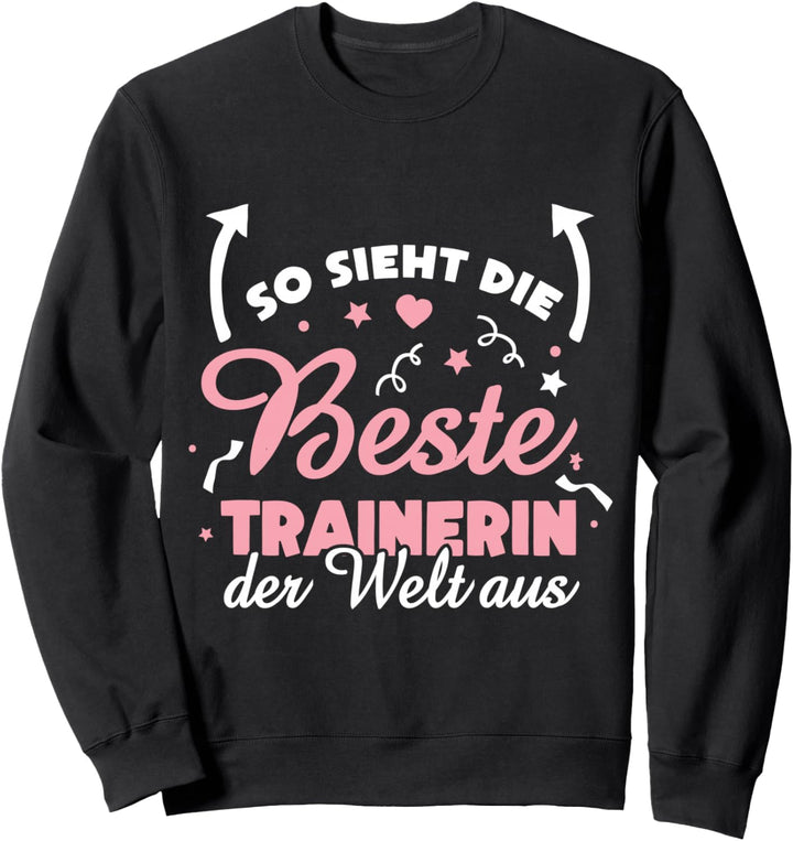 So sieht die beste Trainerin der Welt aus - Süsses Sweatshirt