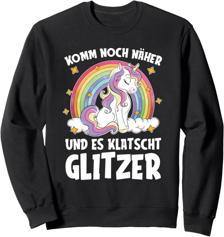 Einhorn Unicorn - Komm Noch Näher Und Es Klatscht Glitzer Sweatshirt