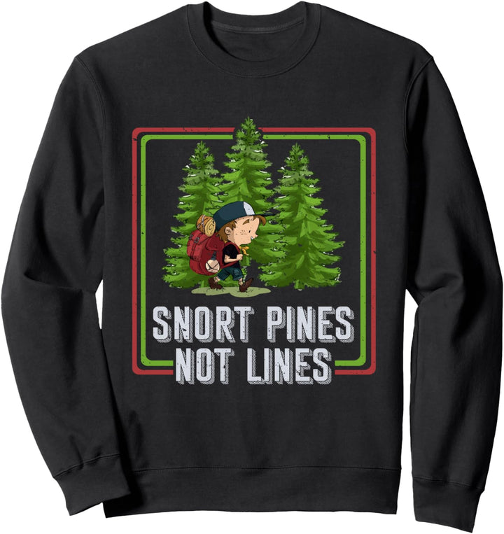 Snort Pines Not Lines - Funny Go To School - Camper Gift Sweatshirt