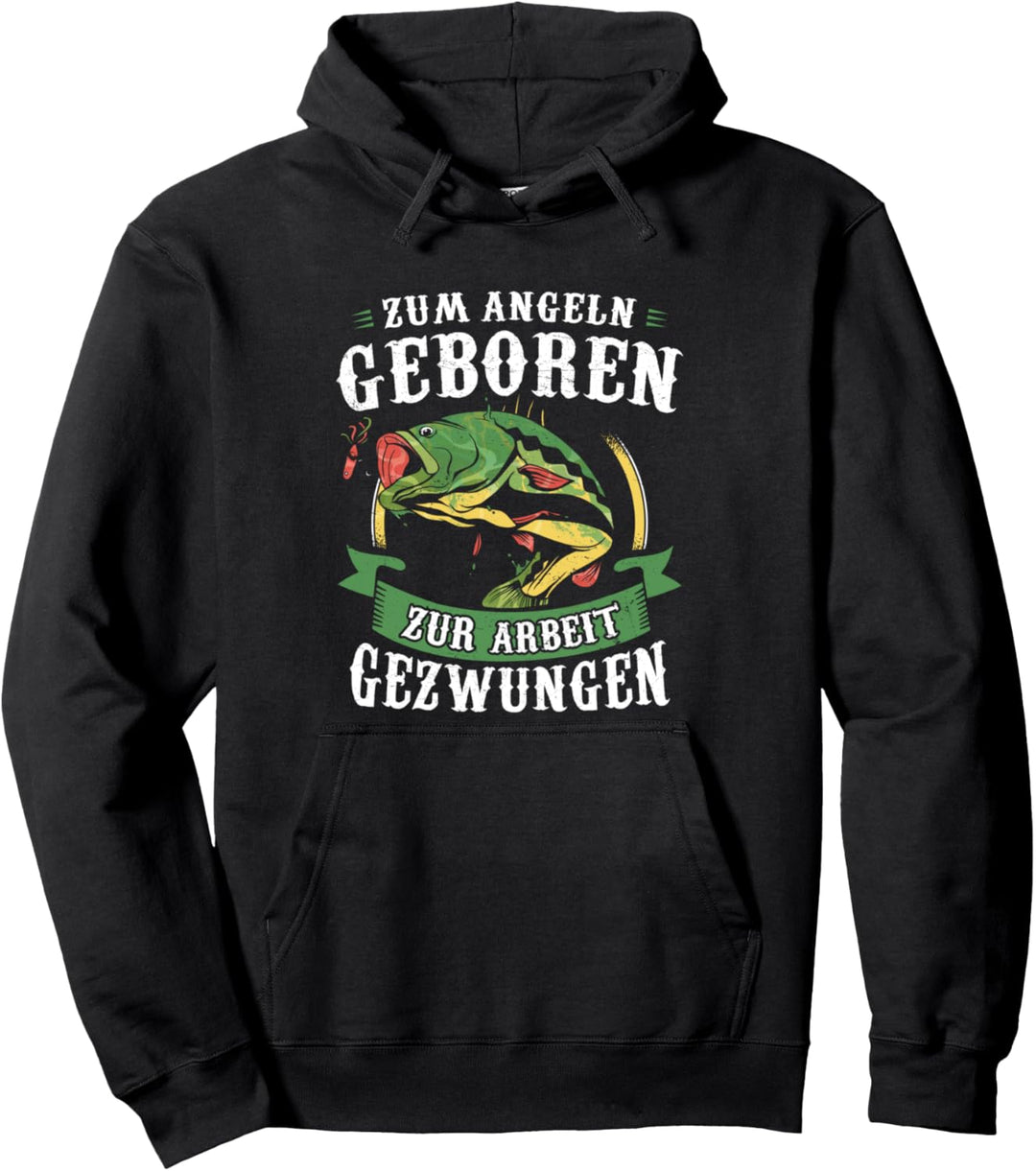 Zum Angeln Geboren Zur Arbeit Gezwungen Fisch Angler Pullover Hoodie