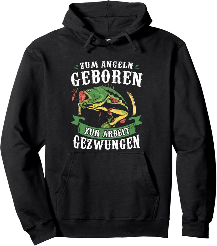 Zum Angeln Geboren Zur Arbeit Gezwungen Fisch Angler Pullover Hoodie
