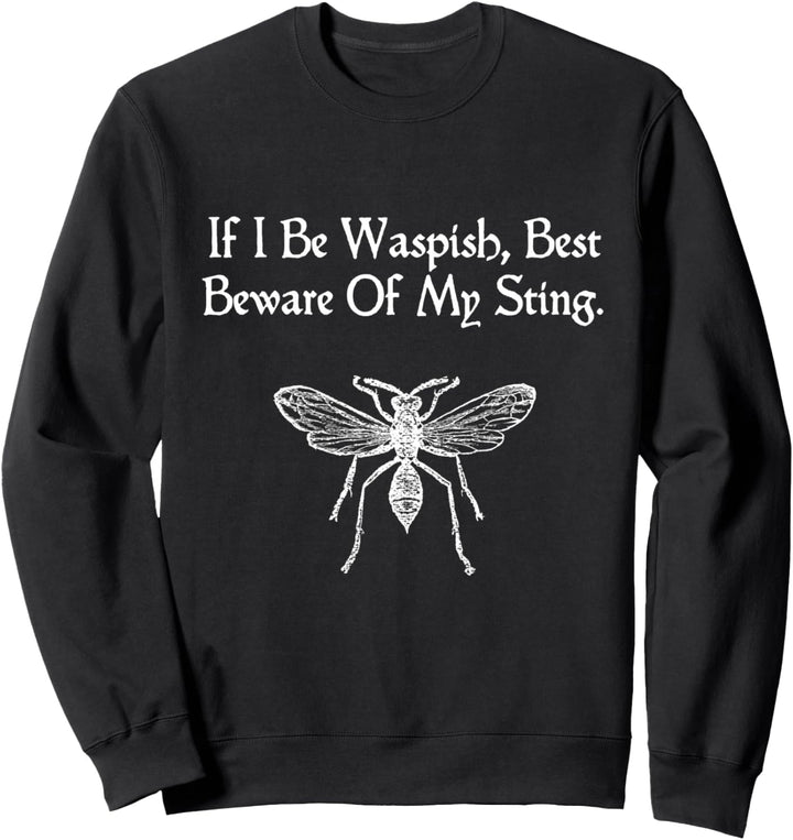 If I Be Waspish Shakespeare Quote Taming Of The Shrew Wasp Sweatshirt