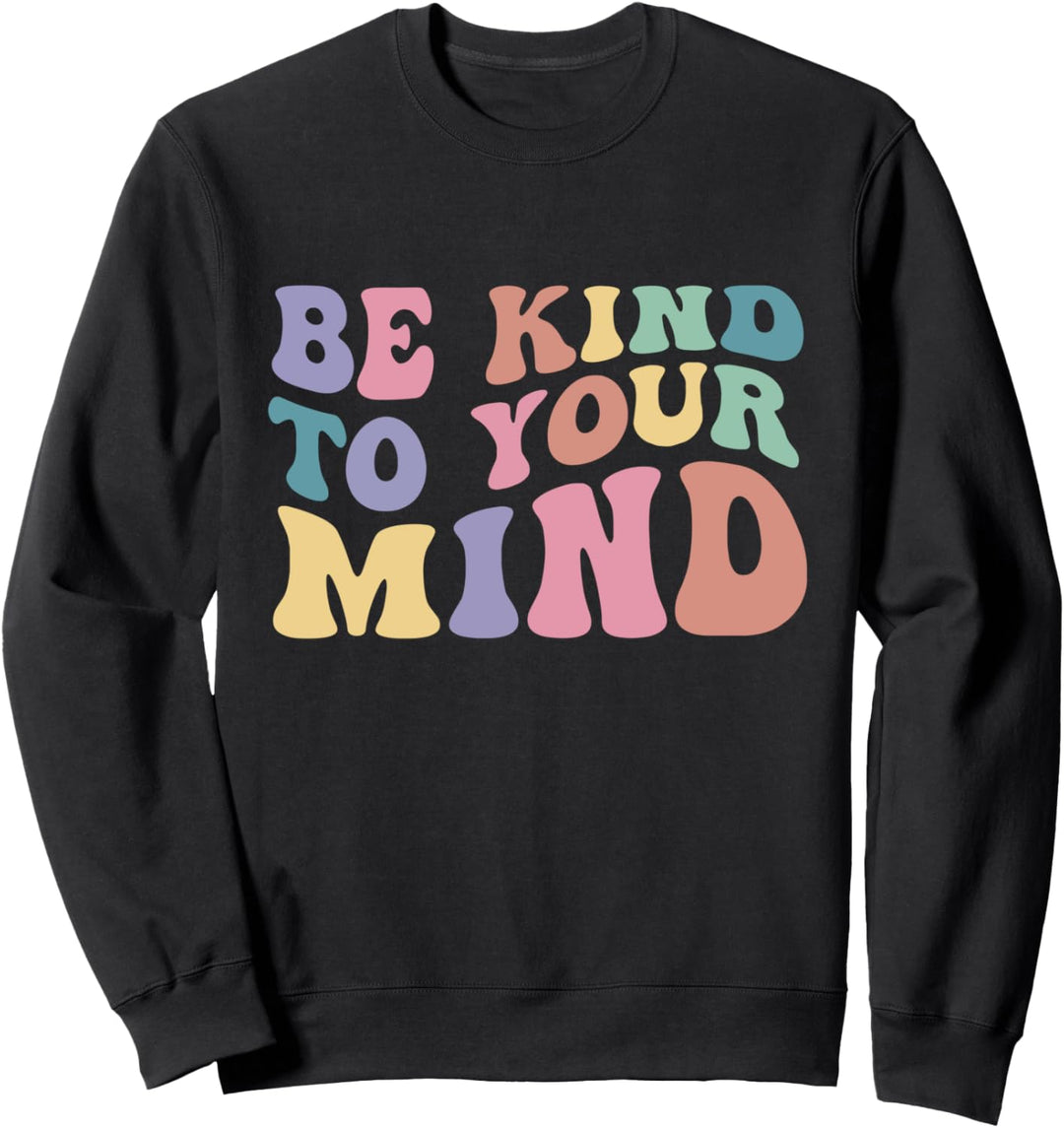 Be Kind To Your Mind Mental Health Awareness Männer Frauen Sweatshirt