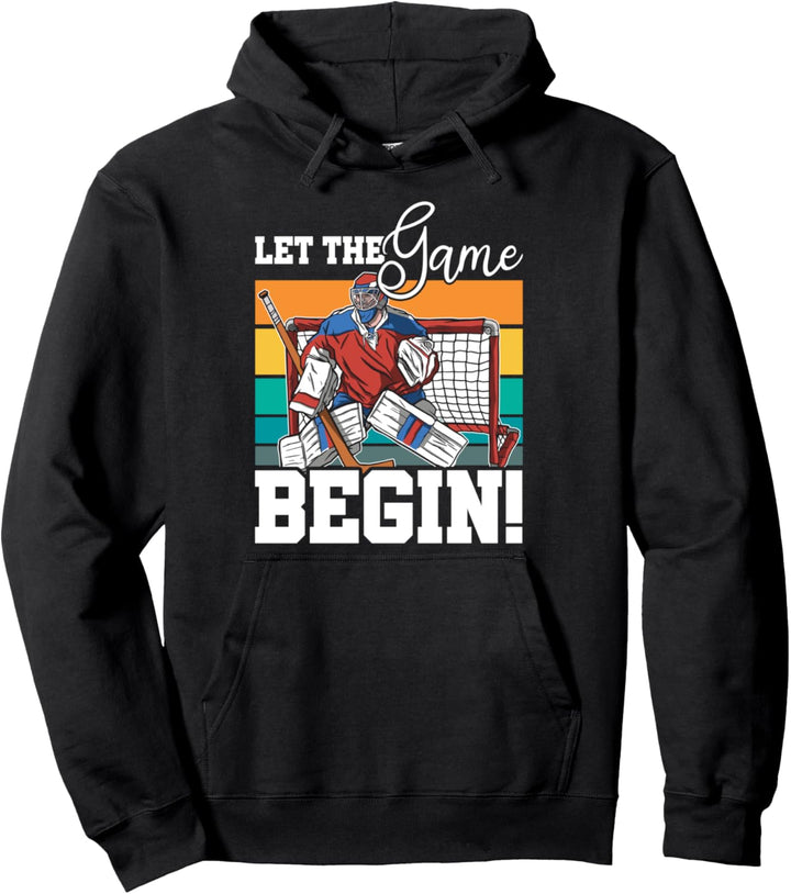 Let The Game Begin Goalie Sports Torwart Eishockey Pullover Hoodie