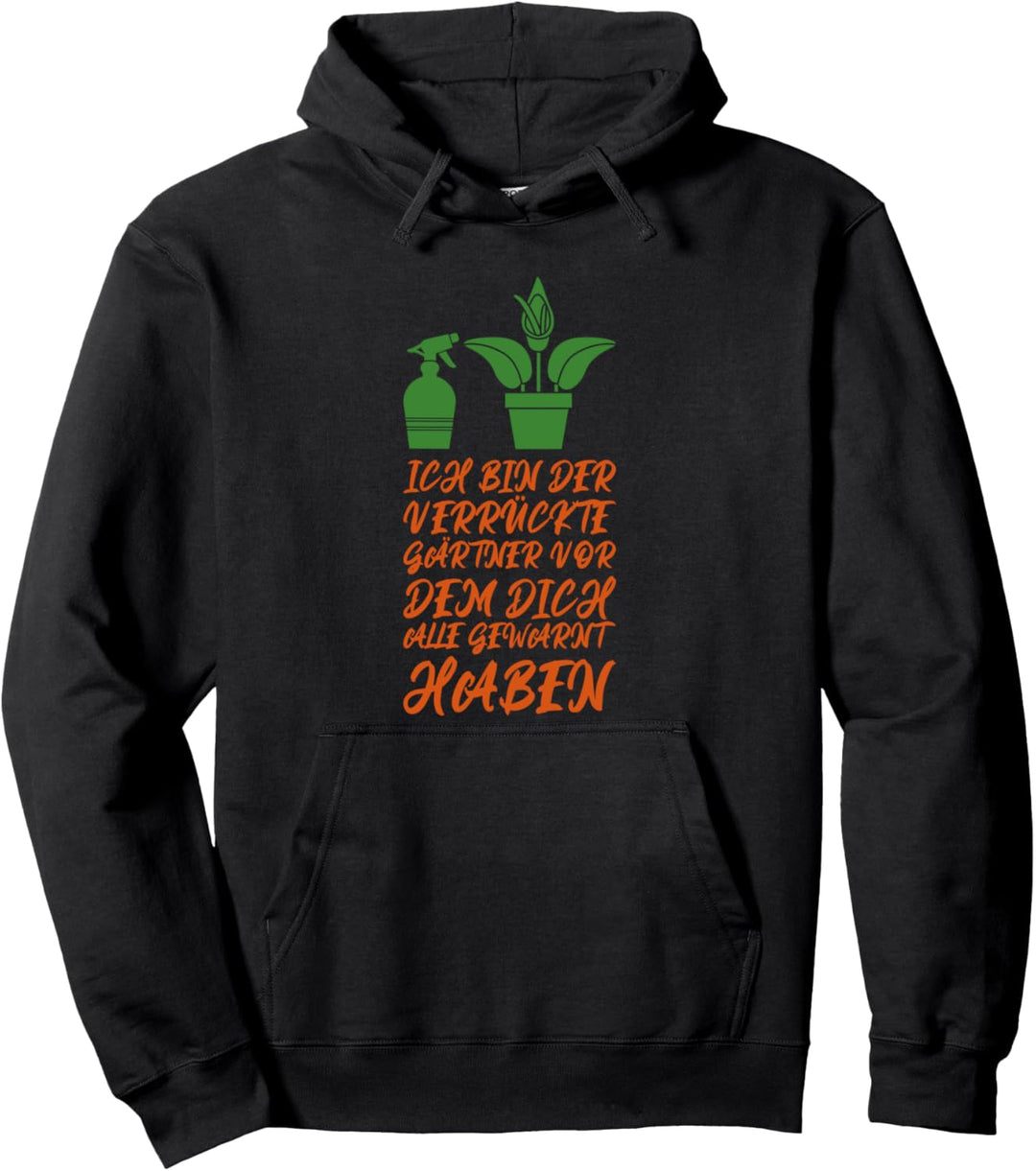 Ich bin der verrückte Gärtner im Garten Pullover Hoodie