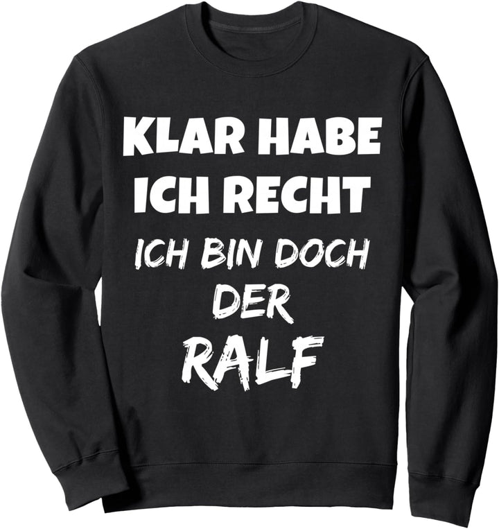VORNAME - SICHER HABE ICH RECHT ICH BIN DOCH DER RALF Sweatshirt