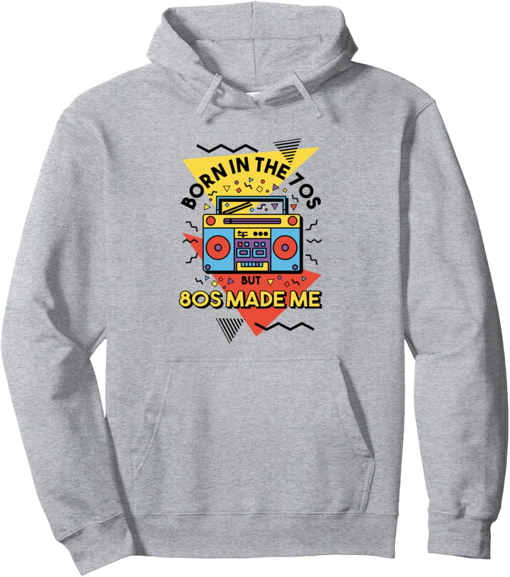 Born In The 70s But 80s Made Me 80er Party Pullover Hoodie