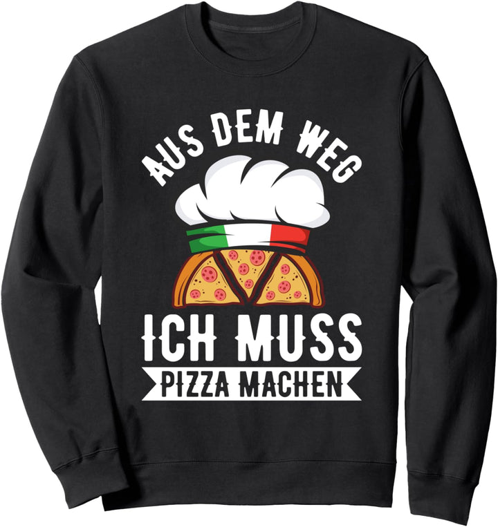 Aus Dem Weg Ich Muss Pizza Machen Pizzabäcker Spruch Sweatshirt