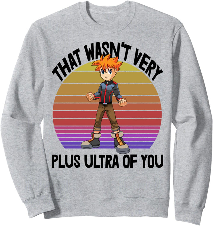 That Wasn't Very Plus Ultra You Animation Sweatshirt