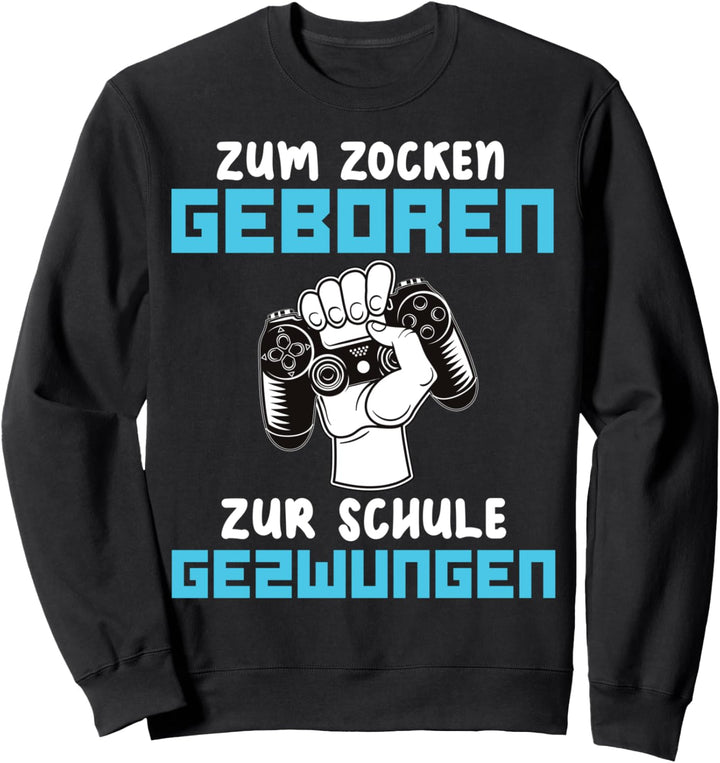 Zum Zocken geboren zur Schule gezwungen I Lustiges Gamer Sweatshirt
