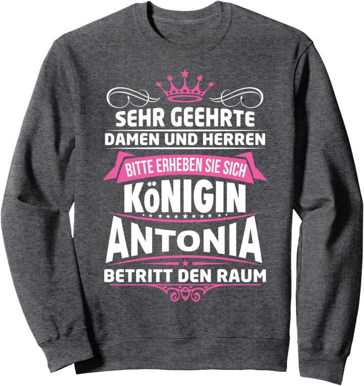 Antonia Vorname Königin Geschenk Name Lustiger Spruch Witz Sweatshirt