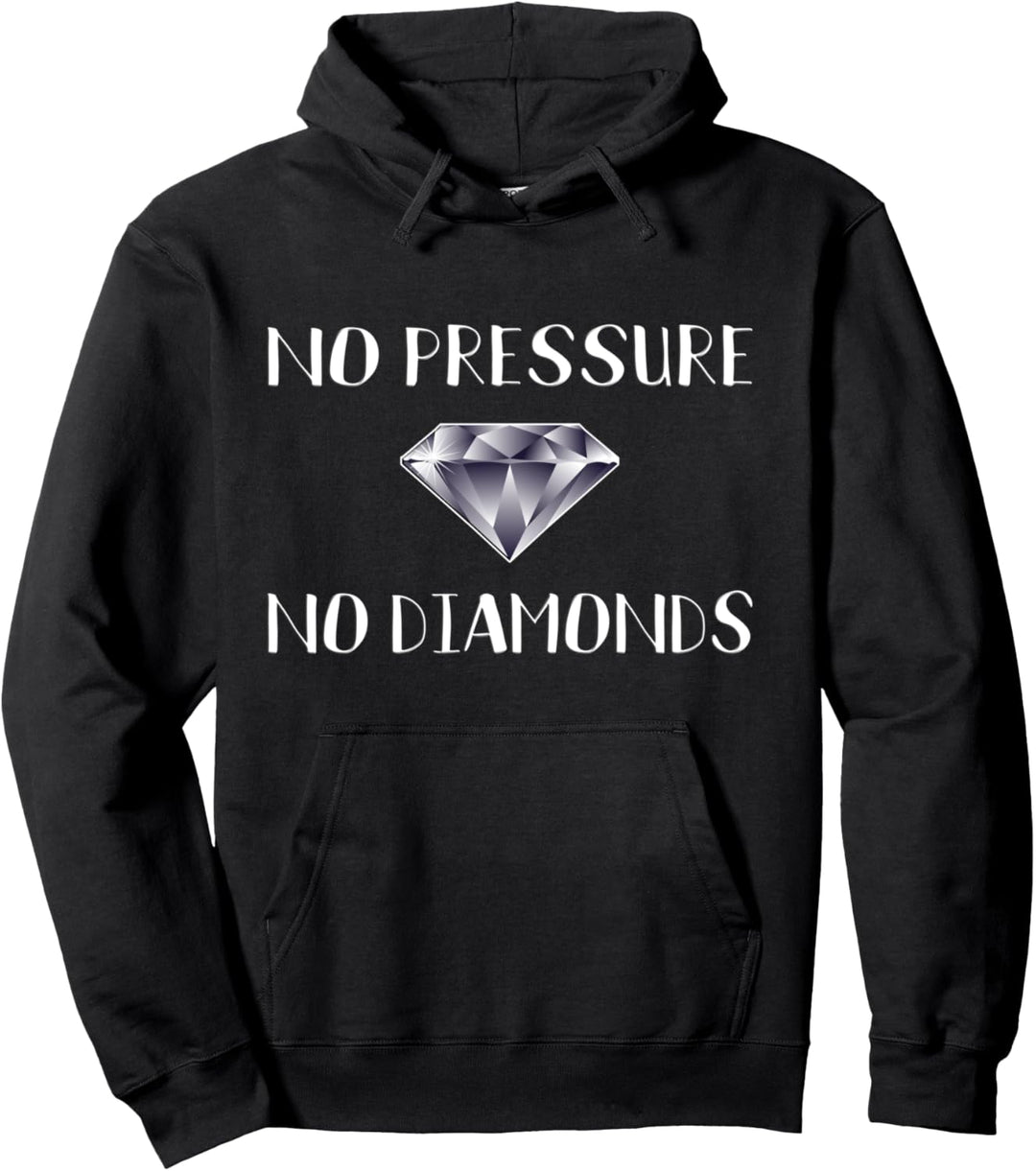 No Pressure No Diamonds - Motivational Quote Hard Work Gift Pullover Hoodie