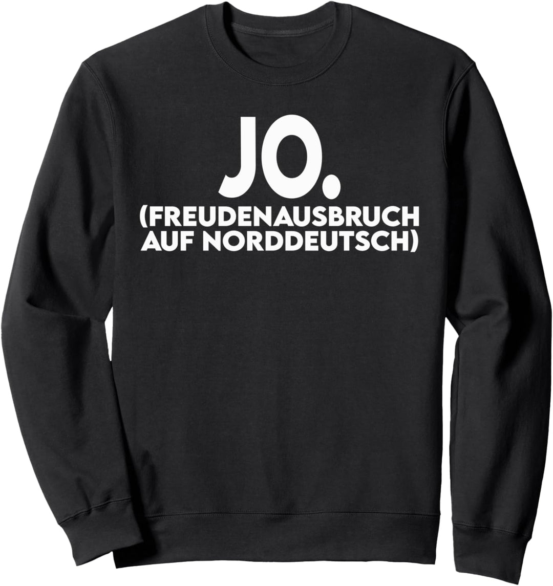Lustiger Spruch - Jo. Freudenausbruch auf Norddeutsch Sweatshirt
