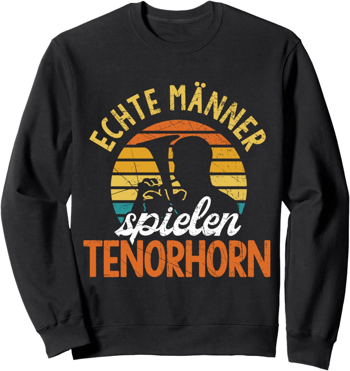 Echte Männer Spielen Tenorhorn | Tenorhornspieler Sweatshirt