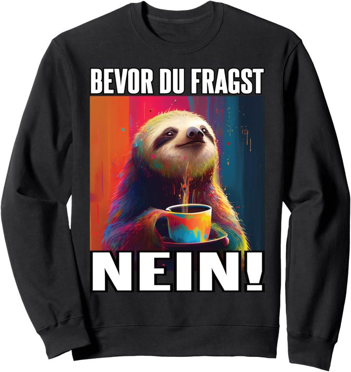 Faultier Spruch Lustig Geschenk I Bevor Du Fragst Nein Sweatshirt