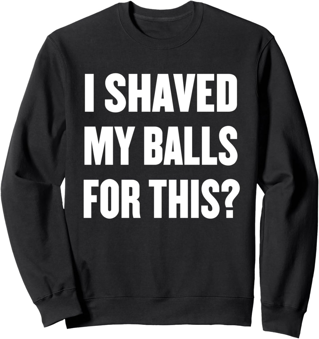 Ich rasierte meine Bälle für dieses Geschenk Sprichwort Sweatshirt
