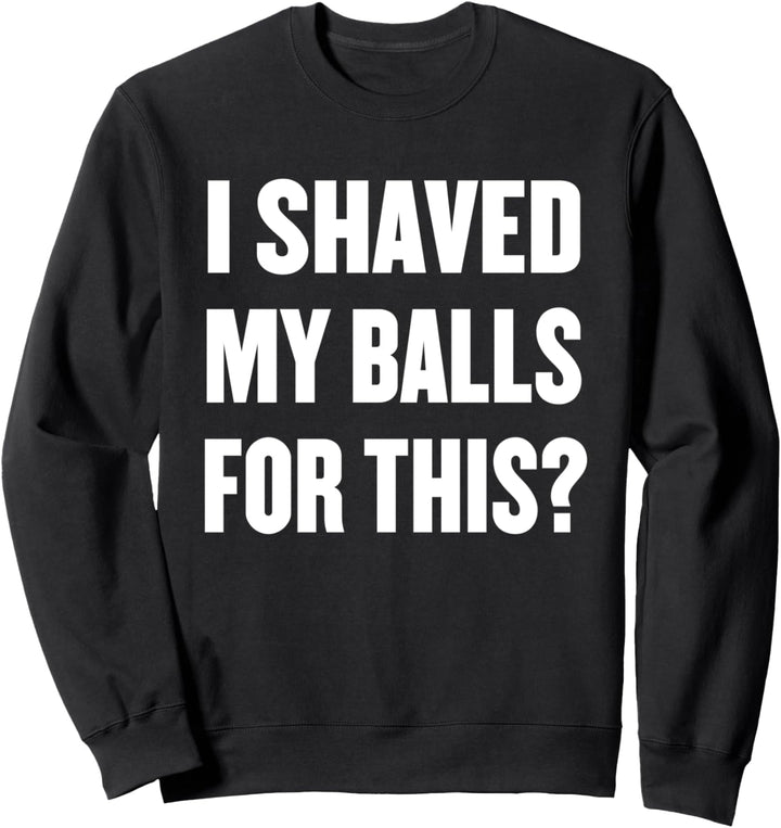 Ich rasierte meine Bälle für dieses Geschenk Sprichwort Sweatshirt
