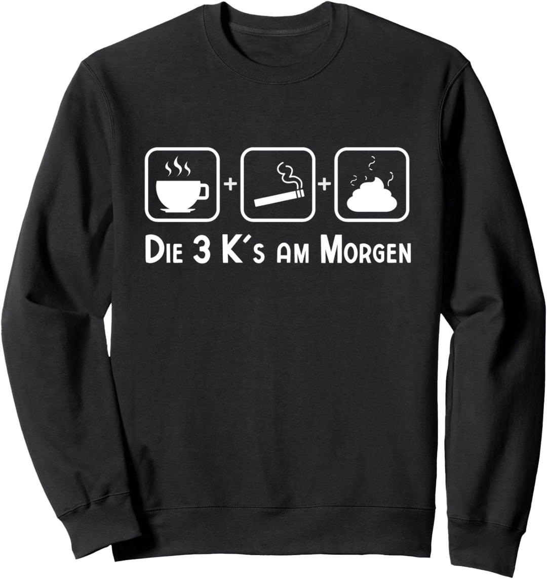 Kaffee, Kippe, Kacken für Raucher Sweatshirt