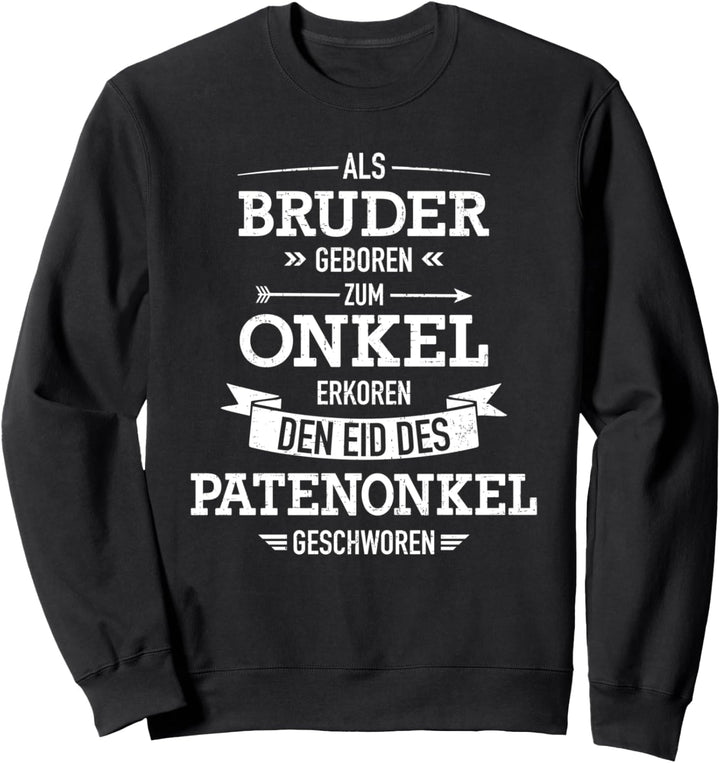 Als Bruder geboren, Onkel erkoren, Eid Patenonkel geschworen Sweatshirt