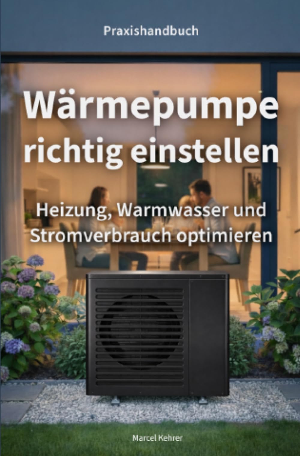 Wärmepumpe richtig einstellen: Heizung, Warmwasser und Stromverbrauch optimieren, Taschenbuch