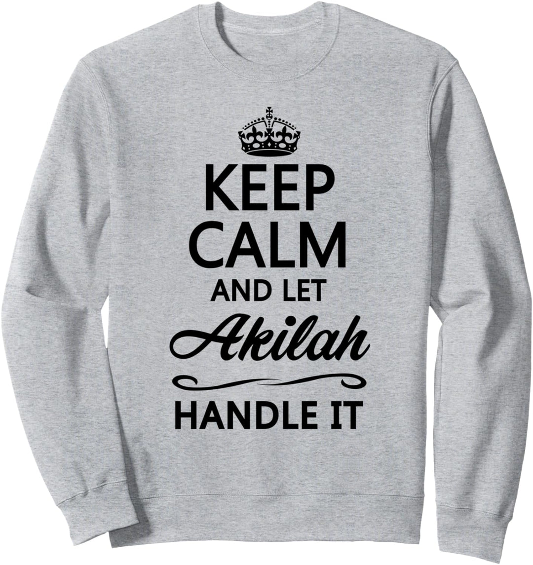 KEEP CALM and let AKILAH Handle It | Funny Name Gift - Sweatshirt