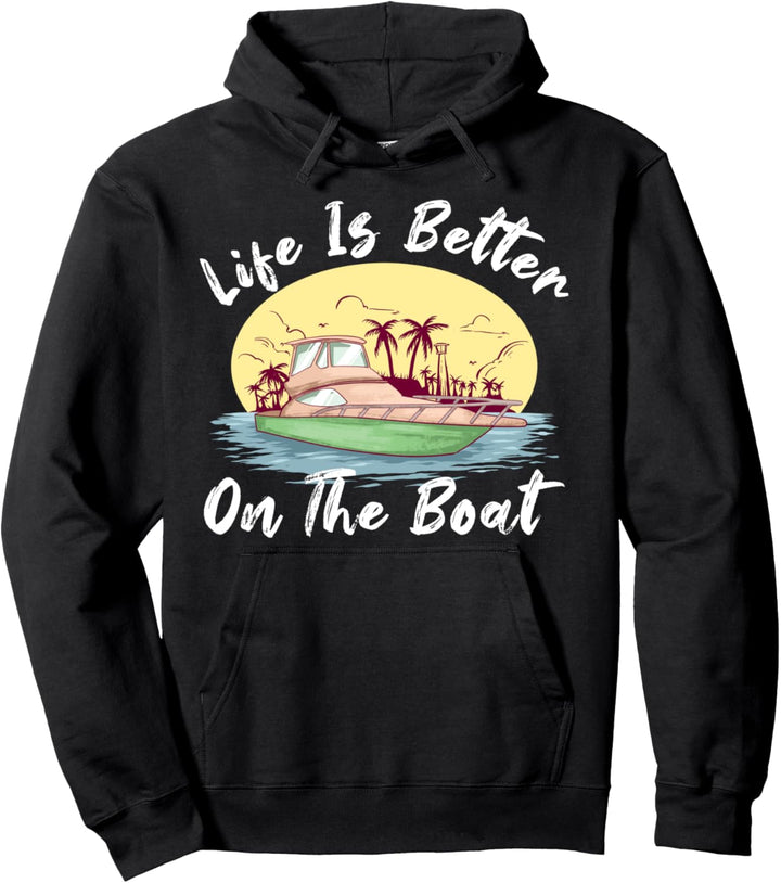 Life is Better On A Boat Sailing Captains Sailors Boats Pullover Hoodie
