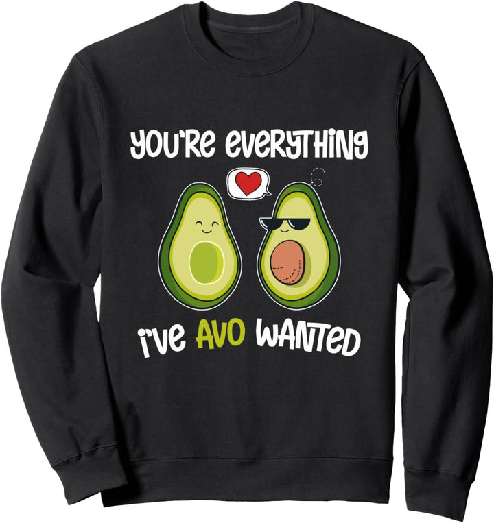 Avocado Valentines Day - You're Everything I've Avo Wanted Sweatshirt