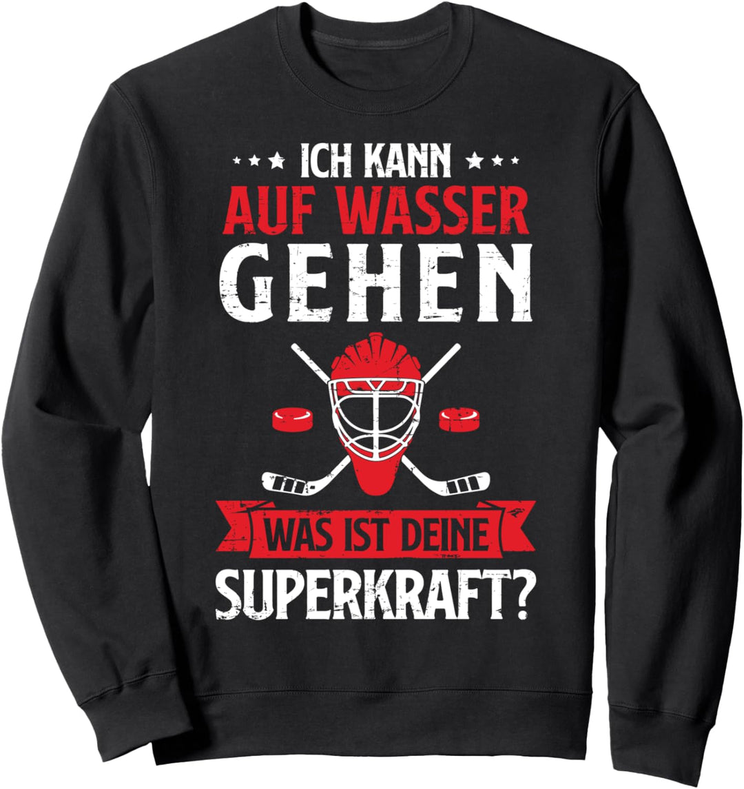 Eishockey Spruch Ich kann auf Wasser gehen Hockeyspieler Sweatshirt