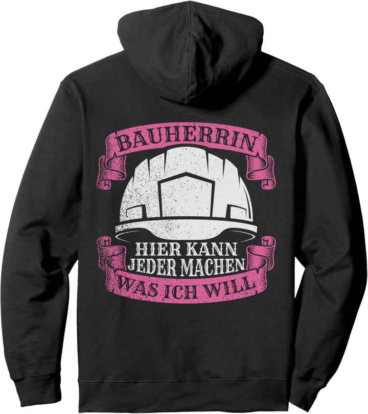 Bauherrin Hier Kann Jeder Machen Was Ich Will Hausbau Pullover Hoodie