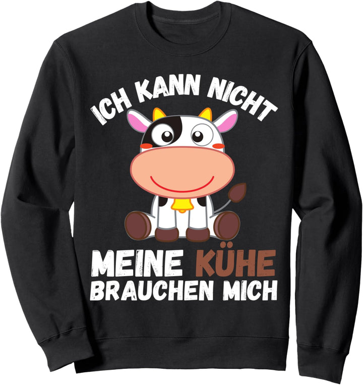 Ich Kann Nicht Mein Kühe Brauchen Mich Milch Kühe Milchbauer Sweatshirt