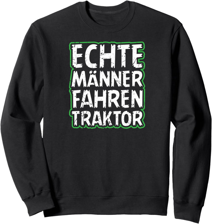 Echte Männer Fahren Traktor Motiv für Bauer Landwirt Sweatshirt