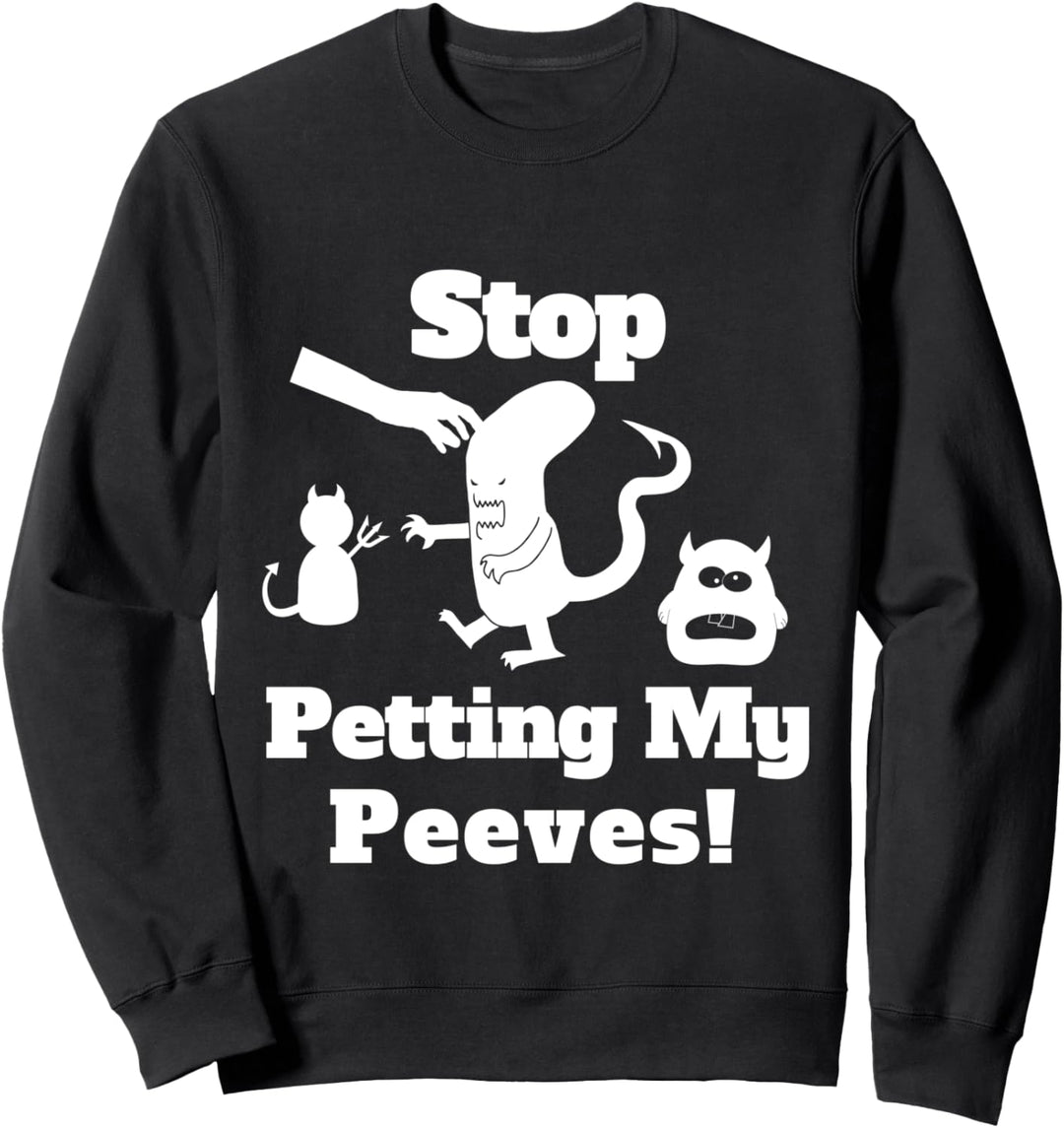 Stop Petting My Peeves! Drei Monster Design Sweatshirt